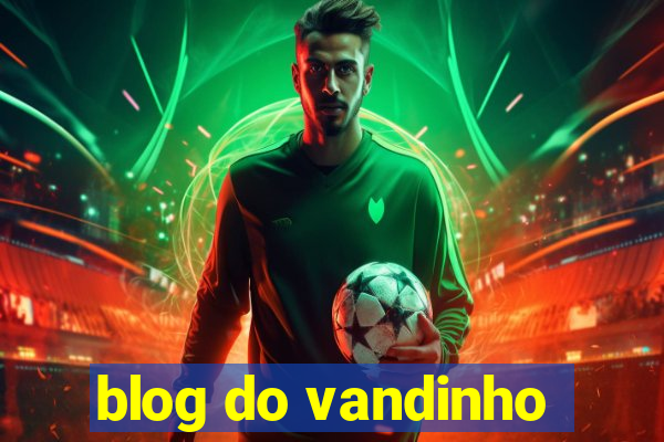 blog do vandinho