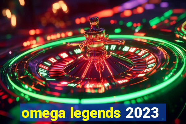 omega legends 2023