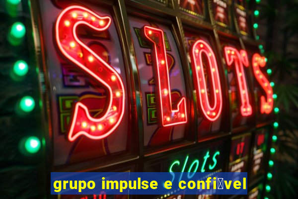 grupo impulse e confi谩vel