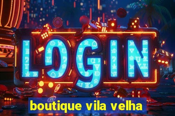 boutique vila velha