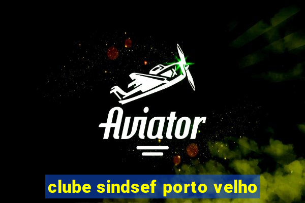 clube sindsef porto velho