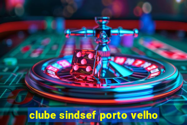 clube sindsef porto velho