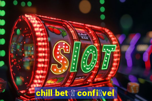 chill bet 茅 confi谩vel