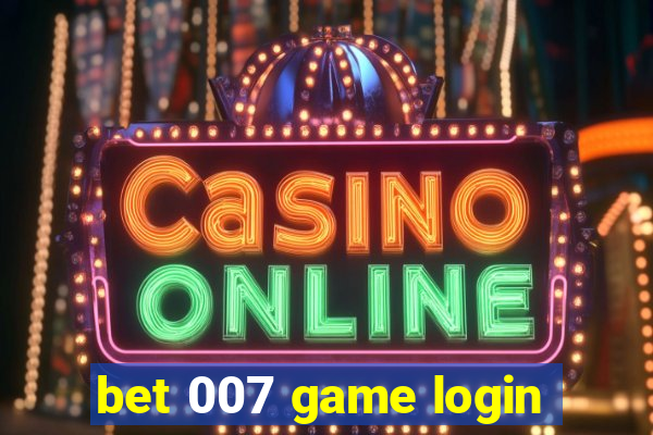 bet 007 game login