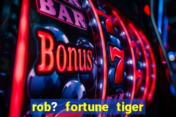 rob? fortune tiger grátis download