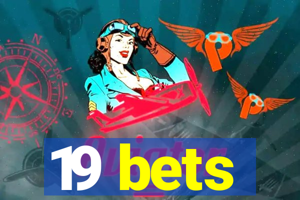 19 bets