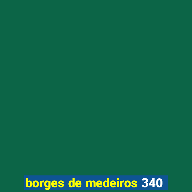 borges de medeiros 340