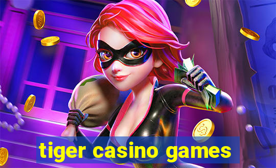 tiger casino games