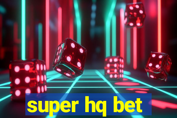 super hq bet