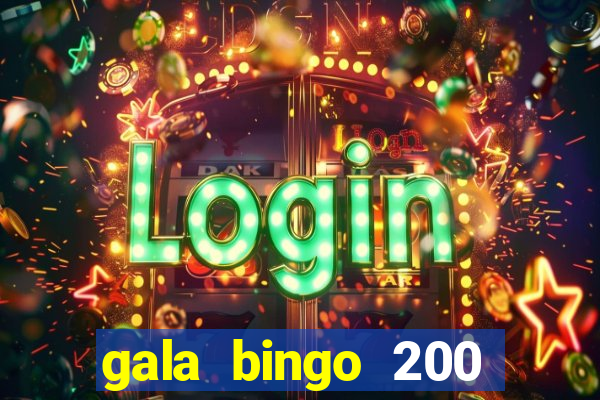 gala bingo 200 free spins