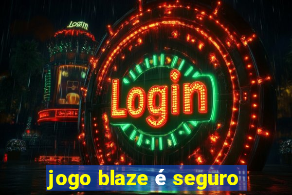 jogo blaze é seguro