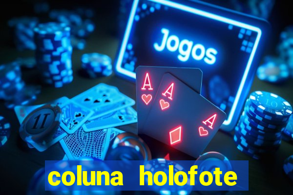 coluna holofote bahia noticias