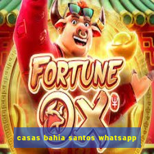 casas bahia santos whatsapp