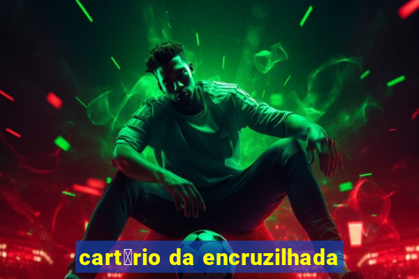 cart贸rio da encruzilhada