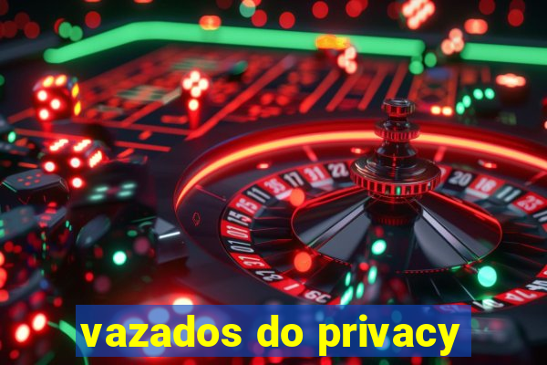 vazados do privacy