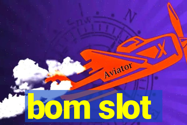 bom slot