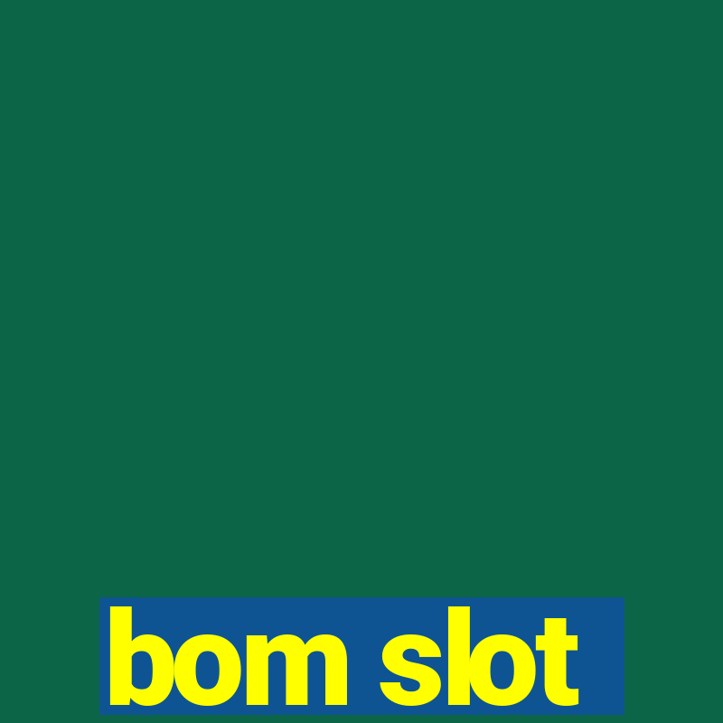 bom slot