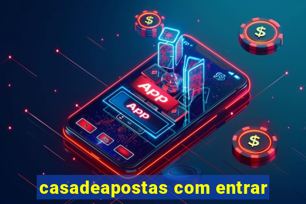 casadeapostas com entrar