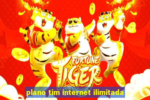 plano tim internet ilimitada