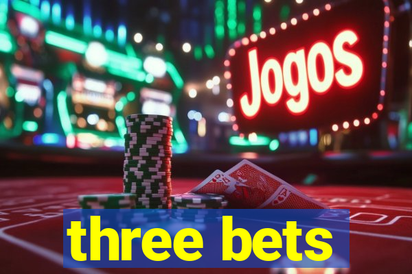 three bets