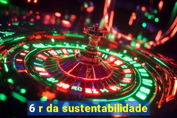 6 r da sustentabilidade