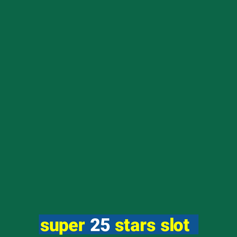 super 25 stars slot