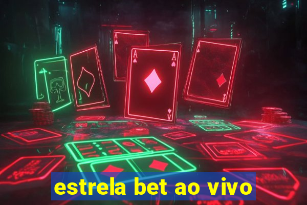 estrela bet ao vivo