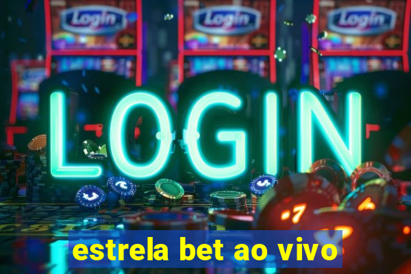 estrela bet ao vivo