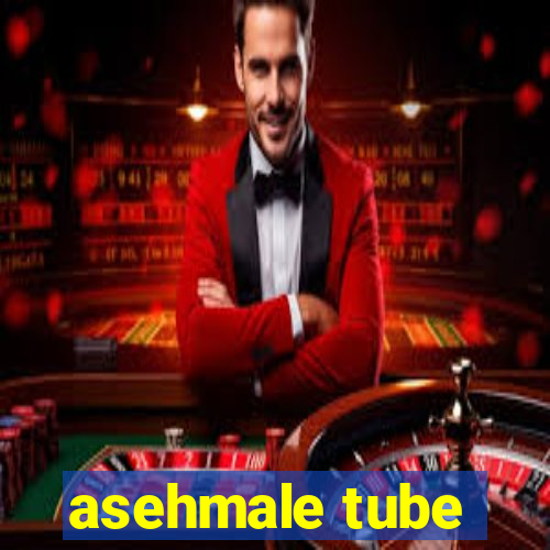 asehmale tube