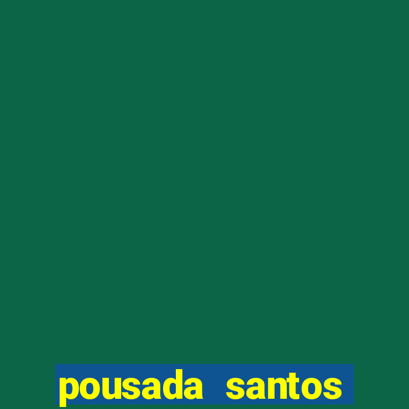 pousada santos ponta da praia