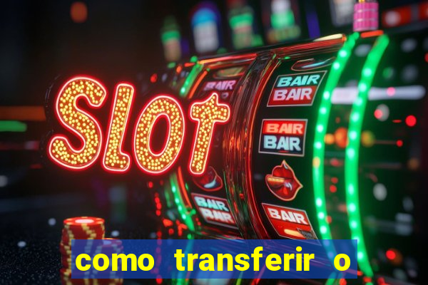 como transferir o dinheiro do fortune tiger