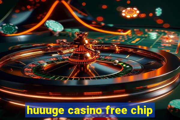 huuuge casino free chip