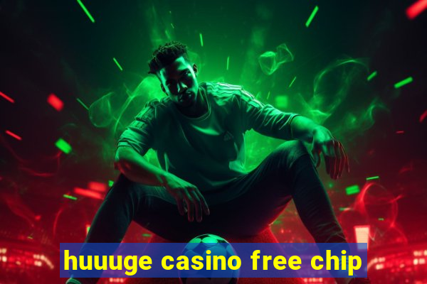 huuuge casino free chip