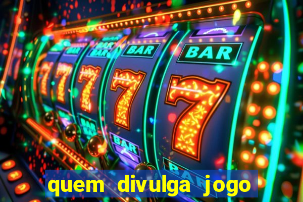 quem divulga jogo do tigrinho