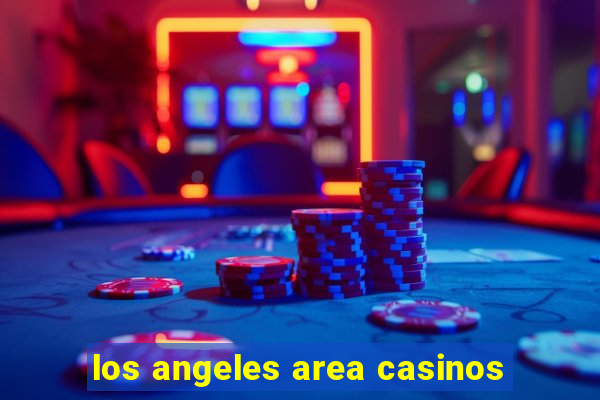 los angeles area casinos