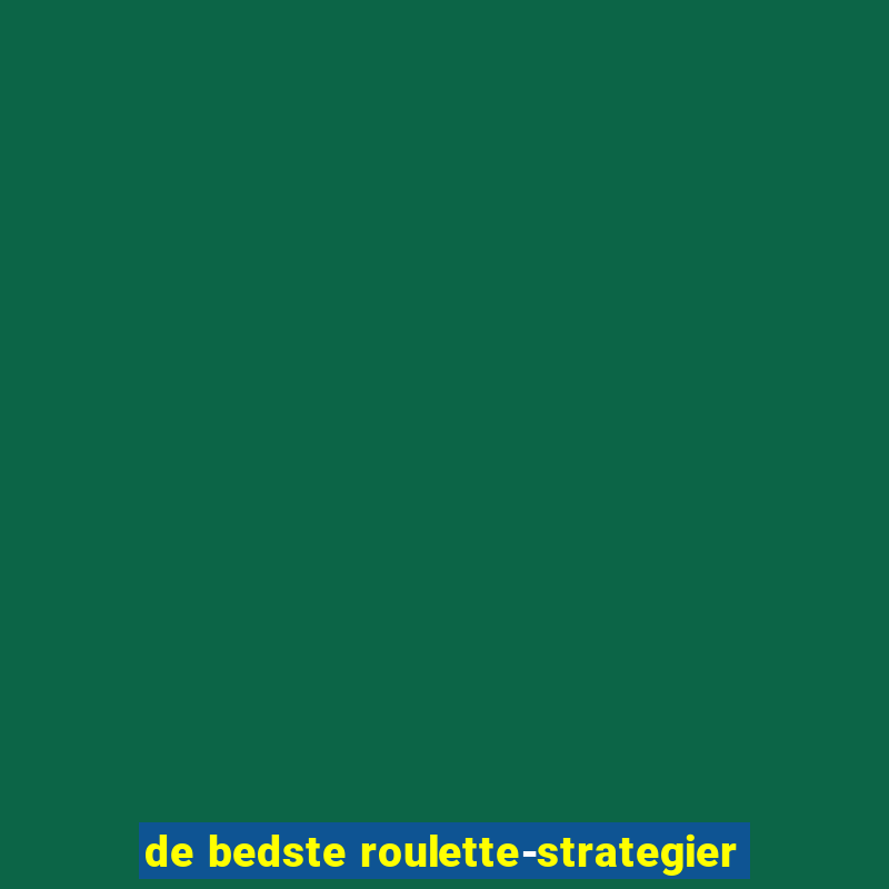 de bedste roulette-strategier