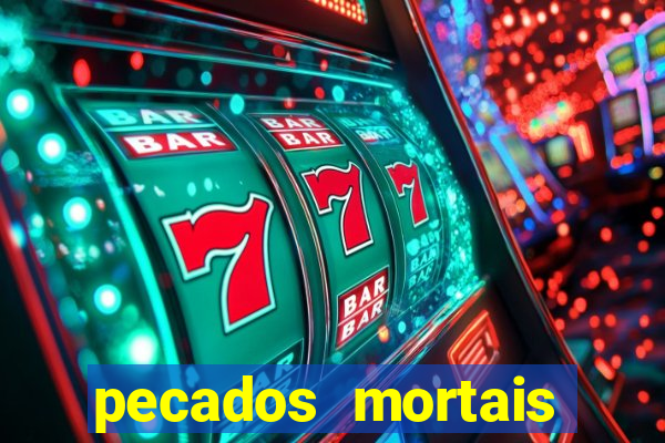 pecados mortais para confessar