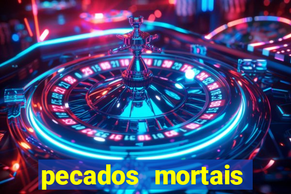 pecados mortais para confessar