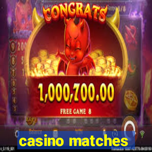 casino matches