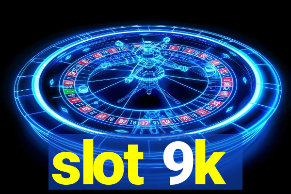 slot 9k