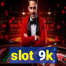 slot 9k