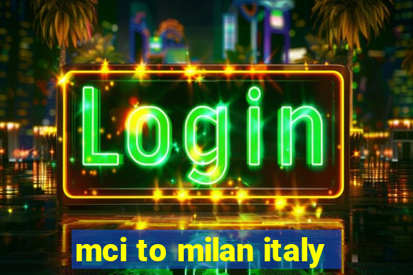 mci to milan italy