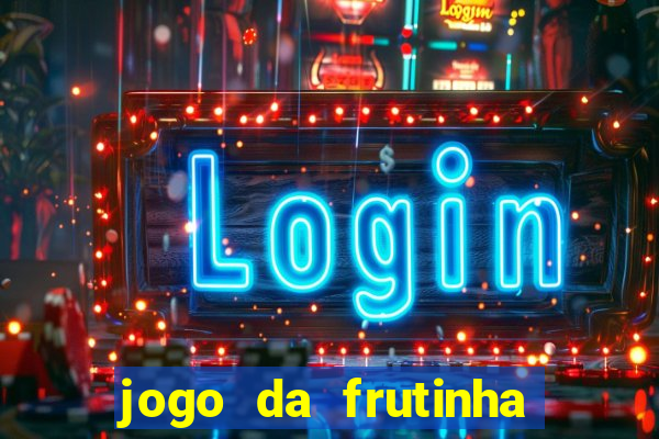 jogo da frutinha que d谩 dinheiro