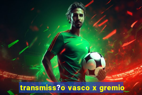 transmiss?o vasco x gremio