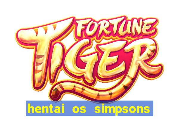 hentai os simpsons futebol e cerveja