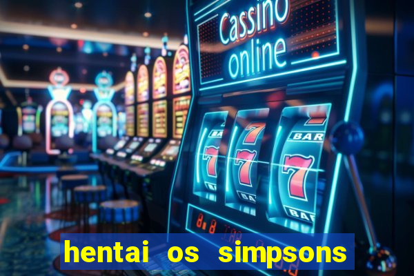 hentai os simpsons futebol e cerveja