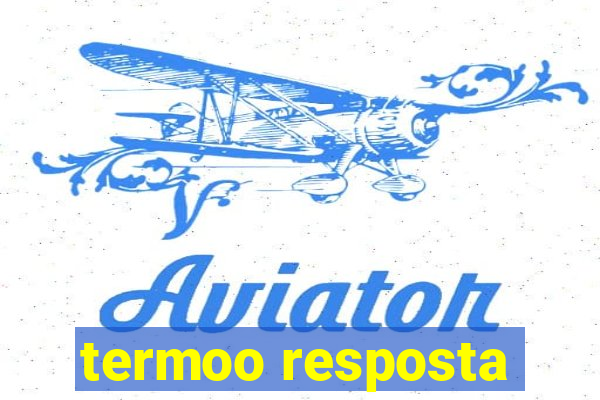 termoo resposta