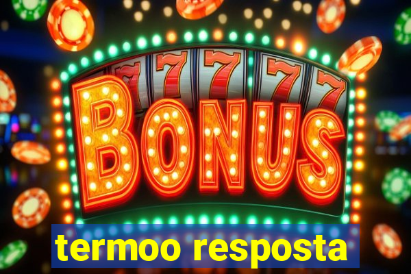 termoo resposta