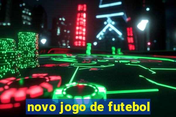 novo jogo de futebol