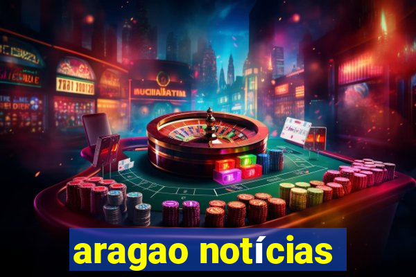 aragao notícias